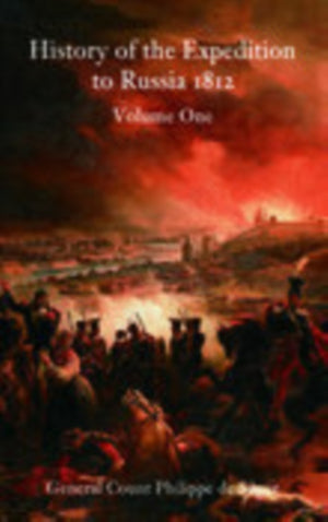History of the Expedition to Russia 1812: Volume One