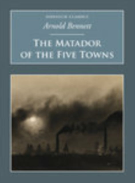 Book cover of: Matador of the Five Towns. By: Arnold Bennett