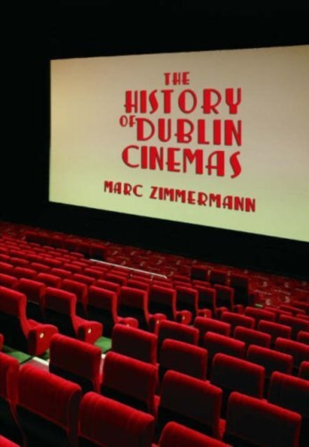 Book cover of: History of Dublin Cinemas. By: Marc Zimmermann