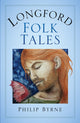 Book cover of: Longford Folk Tales. By: Philip BYRNE