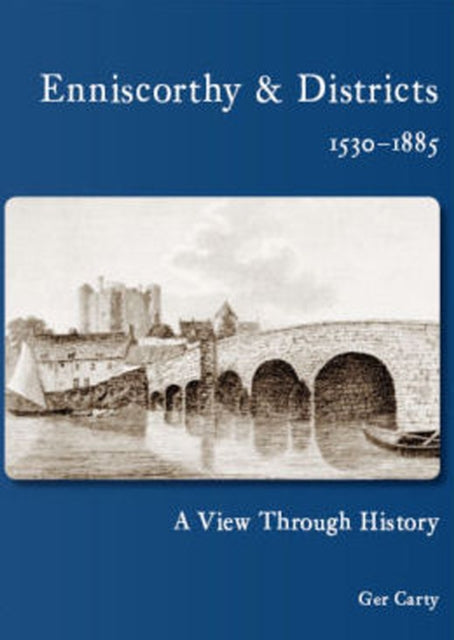 Book cover of: Enniscorthy and  Districts 1530-1885. By: Gerard Carty