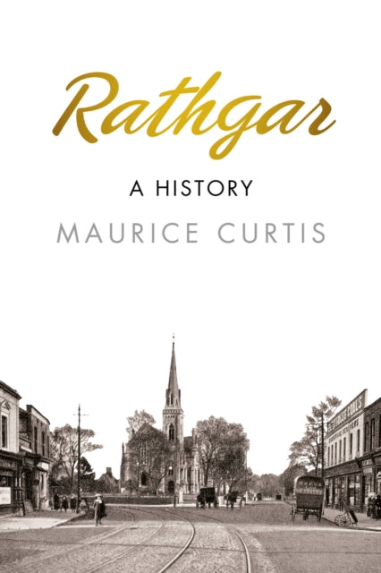 Book cover of: Rathgar: A History. By: Maurice Curtis