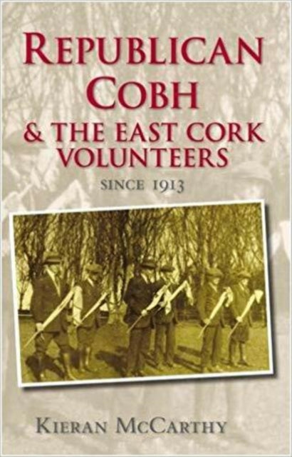Book cover of: Republican Cobh and the East Cork Volunteers. By: Kieran McCarthy
