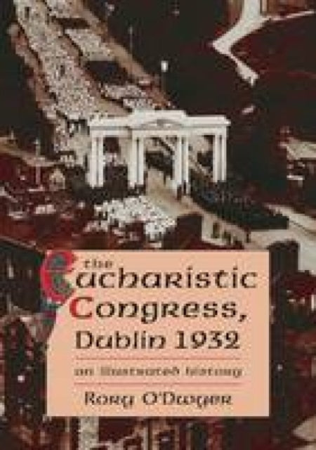 Book cover of: 1932 Eucharistic Congress. By: Rory O'Dwyer