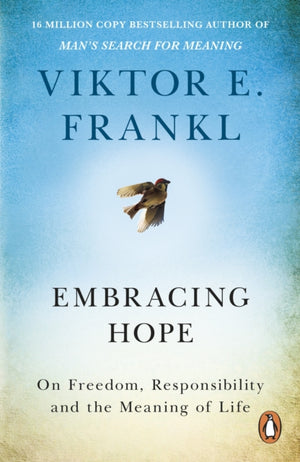 Embracing Hope, On Freedom, Responsibility & the Meaning of Life