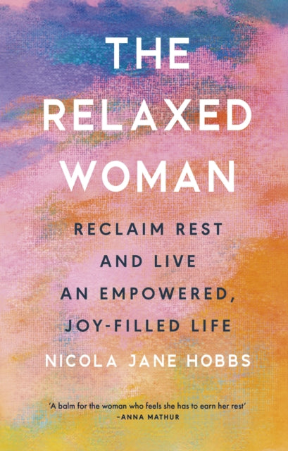 Relaxed Woman, Reclaim Rest and Live an Empowered, Joy-filled Life 9781846048067 Nicola Jane Hobbs