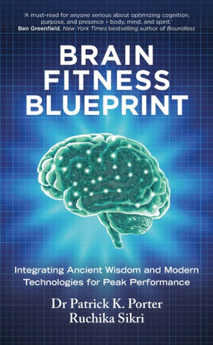Brain Fitness Blueprint, Integrating Ancient Wisdom and Modern Technologies for Peak Performance