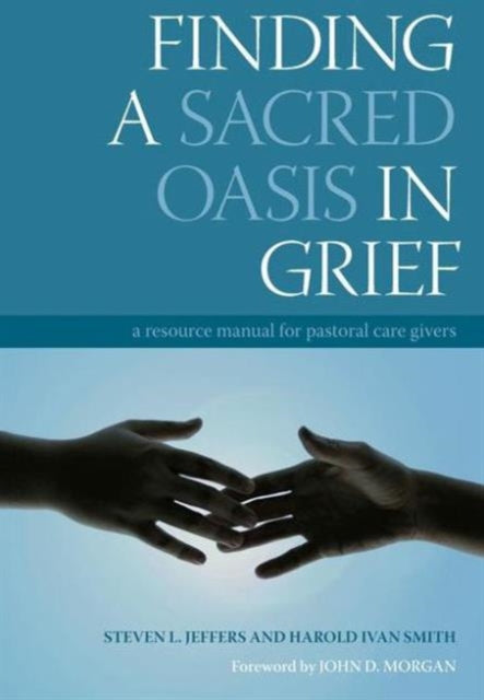 Book cover of: Finding a Sacred Oasis in Grief. By: Steven L., Ph.D. Jeffers