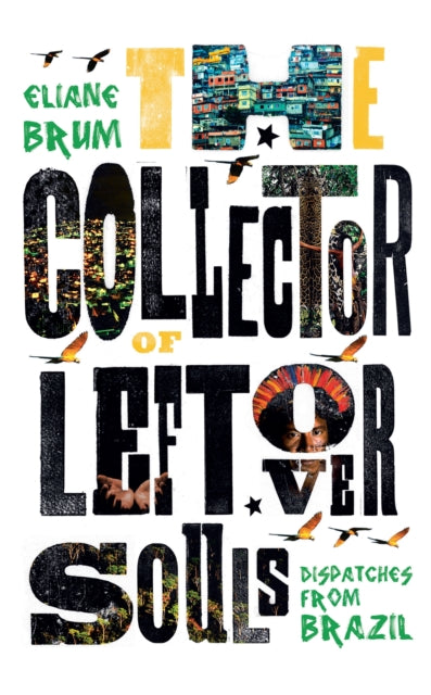 Book cover of: Collector of Leftover Souls. By: Eliane Brum