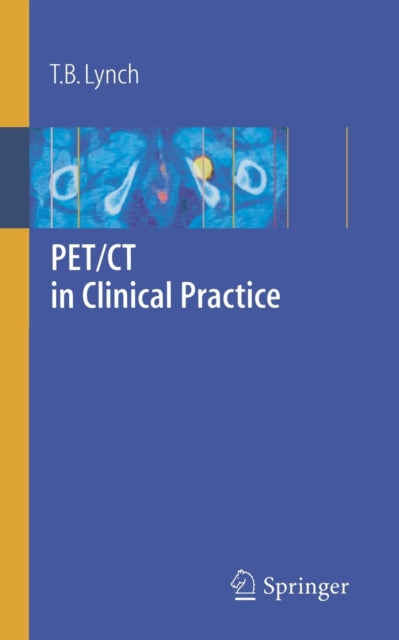 Book cover of: PET/CT in Clinical Practice. By: T. B. Lynch