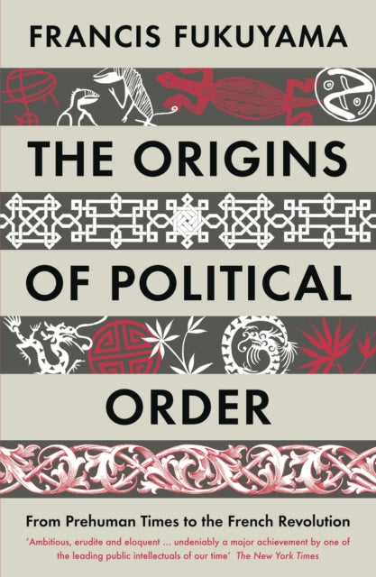 Origins of Political Order, From Prehuman Times to the French Revolution