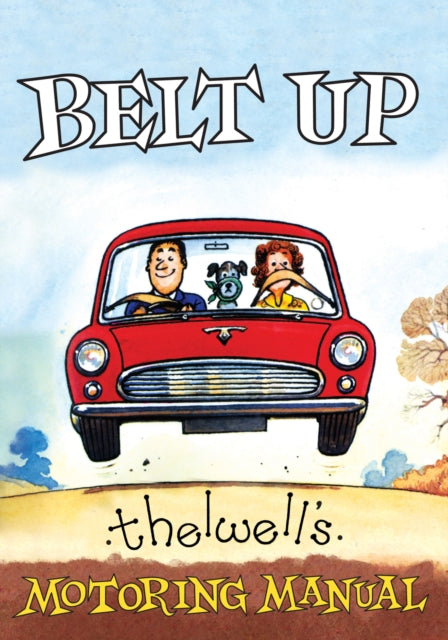 Book cover of: Belt Up: Thelwell's Motoring Manual