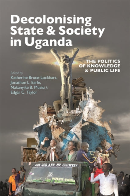 Book cover of: Decolonising State & Society in Uganda. By: Katherine Bruce-Lockhart