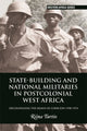 Book cover of: State-building and National Militaries in Postcolonial West Africa. By: Riina Turtio