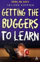 Book cover of: Getting the Buggers to Learn 2nd Edition. By: Duncan Grey