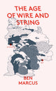 Book cover of: Age of Wire and String. By: Ben Marcus