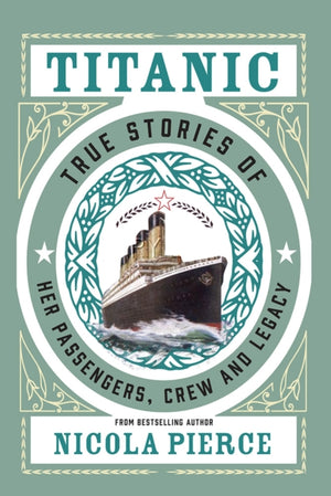 Titanic, True Stories of her Passengers, Crew and Legacy
