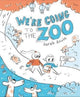 Book cover of: We're Going to the Zoo!. By: Sarah Bowie
