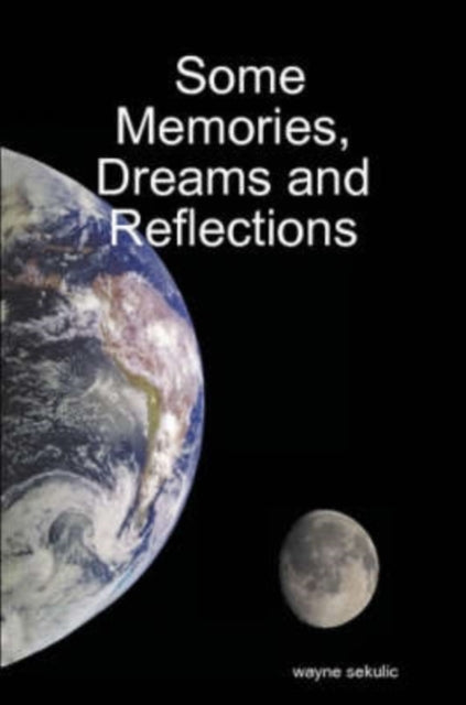Book cover of: Some Memories, Dreams and Reflections. By: wayne sekulic
