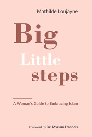 Big Little Steps, A Woman's Guide to Embracing Islam