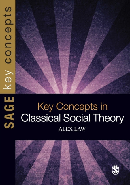 Book cover of: Key Concepts in Classical Social Theory. By: Alex Law
