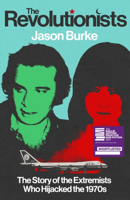 Revolutionists, The Story of the Extremists Who Hijacked the 1970s 9781847926067 Jason Burke