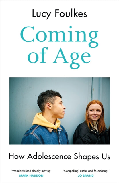 Coming of Age, How Adolescence Shapes Us 9781847927293 Lucy Foulkes