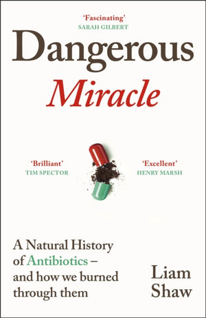 Dangerous Miracle, A natural history of antibiotics – and how we burned through them