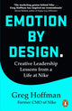 Emotion by Design, Lessons on Creativity from a Life at Nike 9781847943569 Greg Hoffman