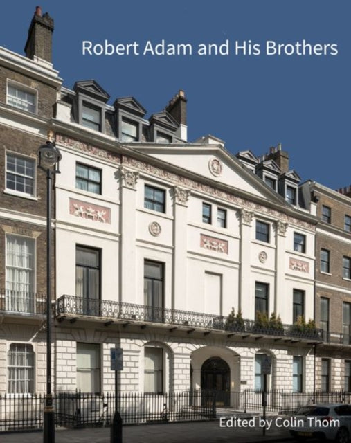 Book cover of: Robert Adam and his Brothers. By: Colin Thom
