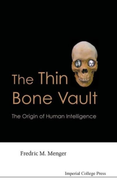 Book cover of: Thin Bone Vault, The: The Origin Of Human Intelligence. By: Fredric M. Menger
