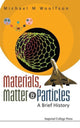 Book cover of: Materials, Matter And Particles: A Brief History. By: M. M. Woolfson