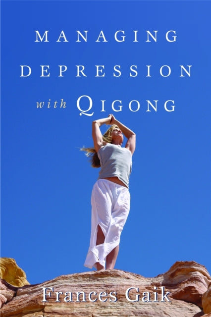 Book cover of: Managing Depression with Qigong. By: Frances Gaik