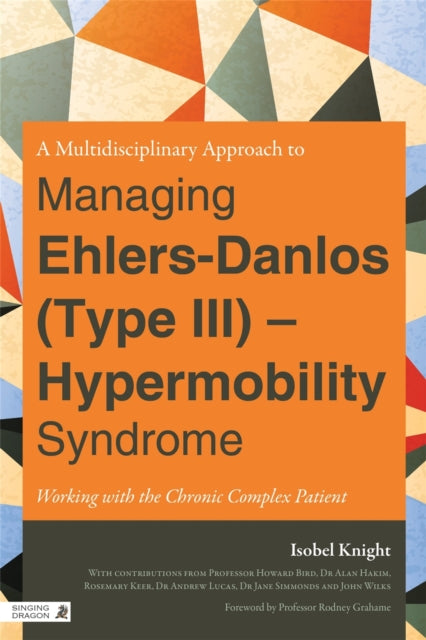 Book cover of: Multidisciplinary Approach to Managing Ehlers-Danlos (Type III) - Hypermobility Syndrome. By: Isobel Knight