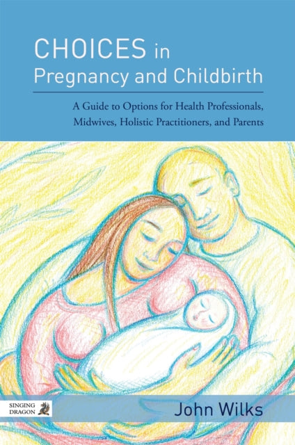 Book cover of: Choices in Pregnancy and Childbirth. By: John Wilks