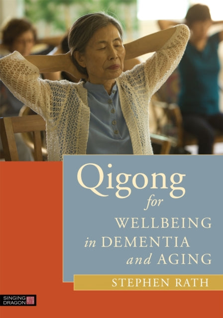 Book cover of: Qigong for Wellbeing in Dementia and Aging. By: Stephen Rath