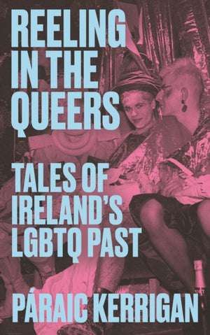 Reeling in the Queers, Tales of Ireland’s LGBTQ Past