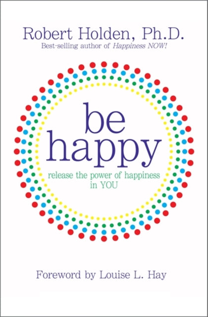 Book cover of: Be Happy. By: Robert Holden