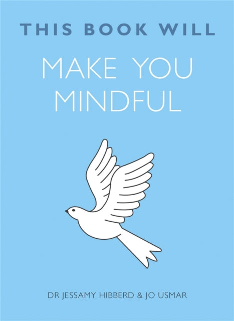 Book cover of: This Book Will Make You Mindful. By: Jessamy Hibberd