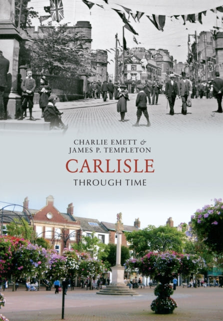 Book cover of: Carlisle Through Time. By: Charlie Emmett