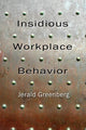 Book cover of: Insidious Workplace Behavior. By: Jerald Greenberg