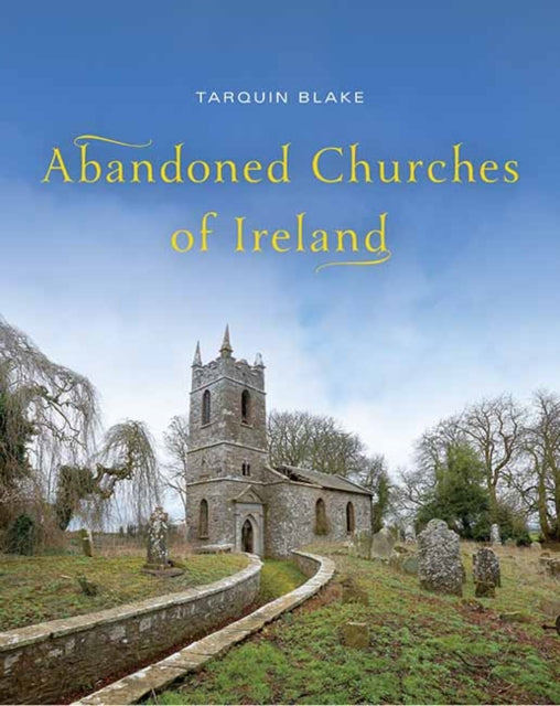 Book cover of: Abandoned Churches of Ireland. By: Tarquin Blake