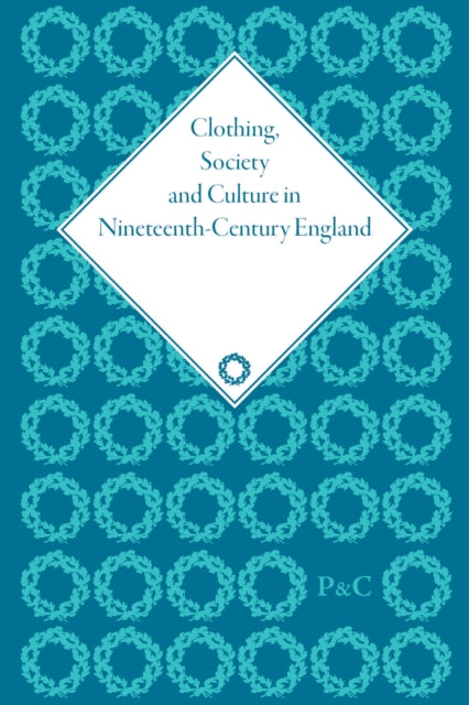 Book cover of: Clothing, Society and Culture in Nineteenth-Century England. By: Clare Rose