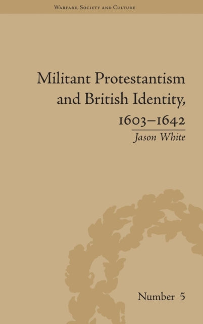 Book cover of: Militant Protestantism and British Identity, 1603–1642. By: Jason White