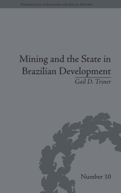 Book cover of: Mining and the State in Brazilian Development. By: Gail D. Triner