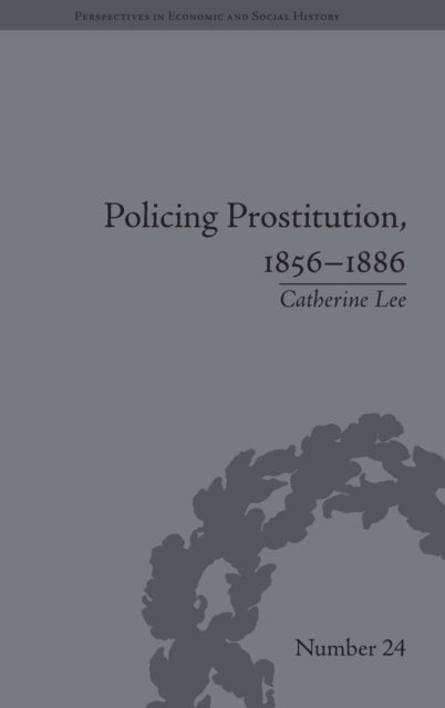 Book cover of: Policing Prostitution, 1856-1886. By: Catherine Lee