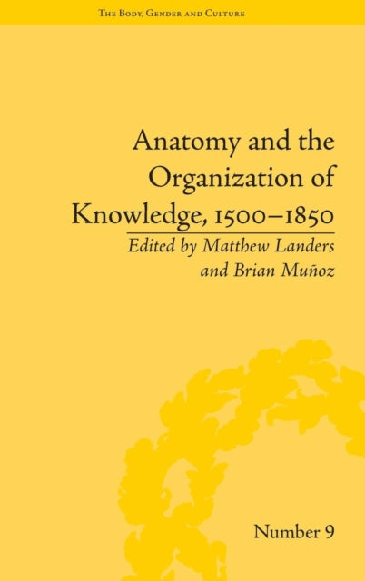 Book cover of: Anatomy and the Organization of Knowledge, 1500-1850. By: Matthew Landers