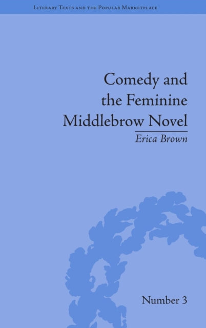 Book cover of: Comedy and the Feminine Middlebrow Novel. By: Erica Brown