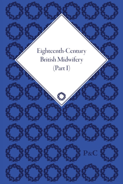 Eighteenth-Century British Midwifery, Parts I, II and III