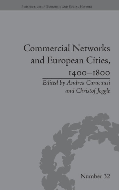 Book cover of: Commercial Networks and European Cities, 1400–1800. By: Andrea Caracausi